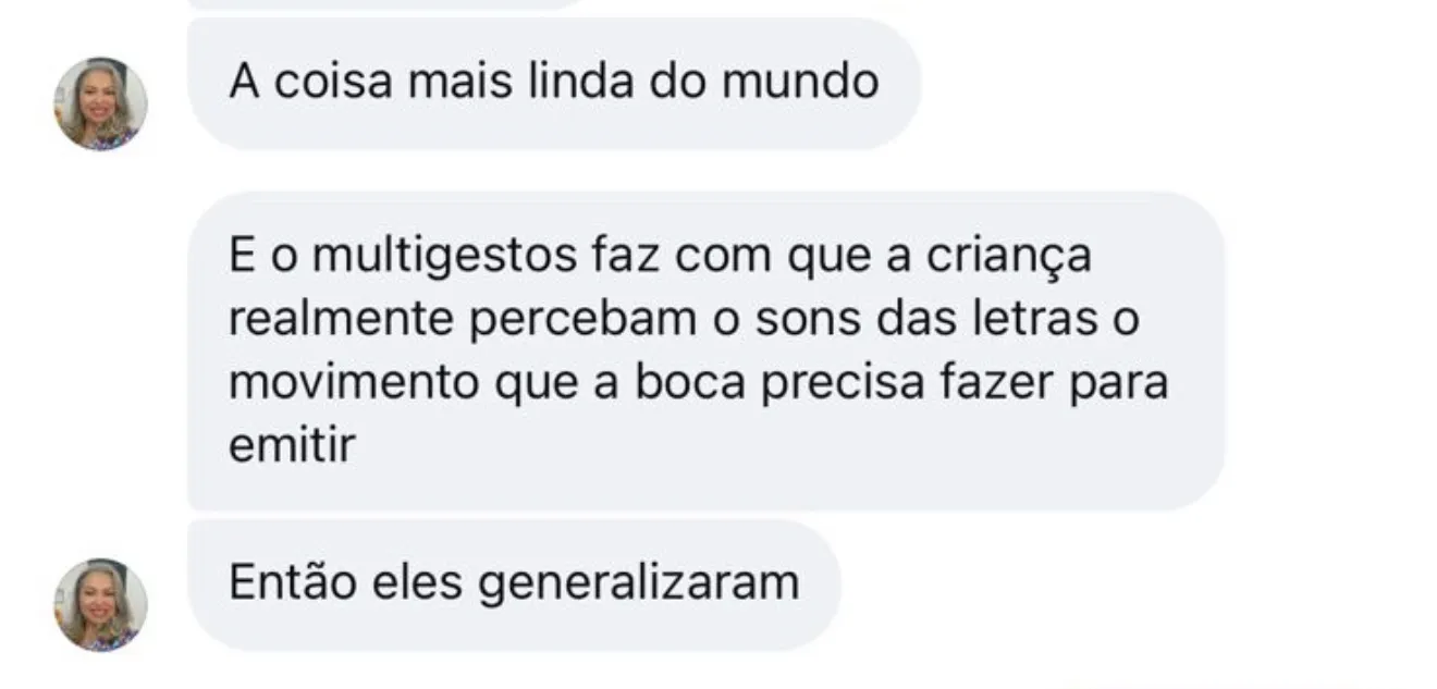 Depoimento de fonoaudióloga: a criança realmente percebe os sons das letras e o movimento que a boca precisa fazer para emitir, então eles generalizaram