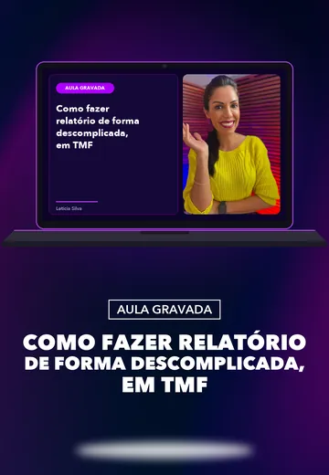 Aula: como fazer relatório de forma descomplicada, em TMF