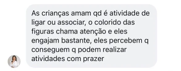 Profissional conta que as crianças amam as atividades de ligar e associar, que o colorido chama a atenção e que elas percebem que conseguem